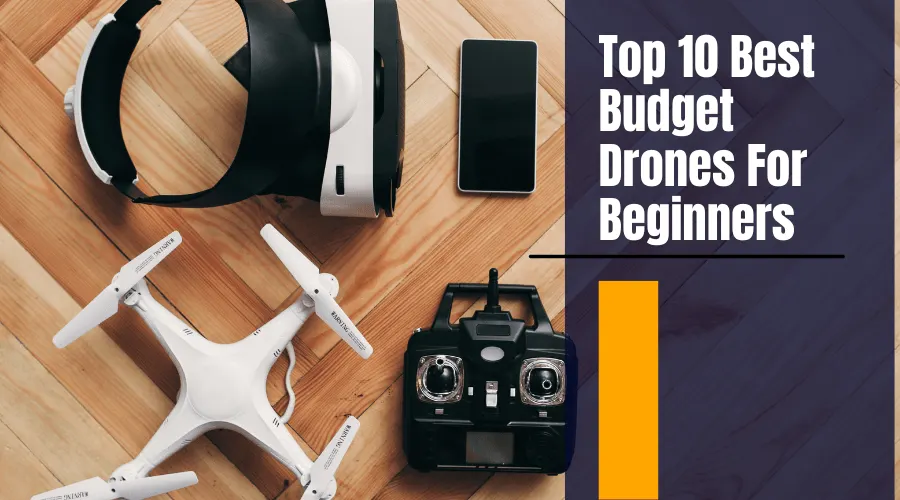 top 10 Best Budget Drones For Beginners